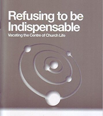 Refusing to be Indispensable: Vacating the Centre of Church Life